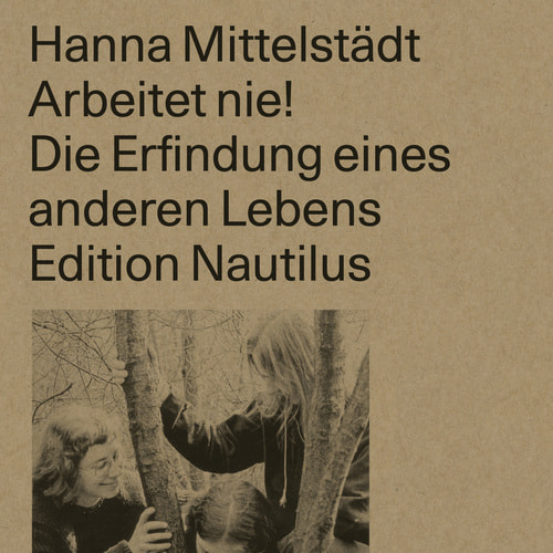 Tickets kaufen für Hanna Mittelstädt, »Arbeitet nie! Die Erfindung eines anderen Lebens« am 04.04.2023